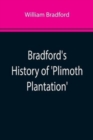 Bradford's History of 'Plimoth Plantation'; From the Original Manuscript. With a Report of the Proceedings Incident to the Return of the Manuscript to Massachusetts - Book