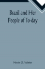 Brazil and Her People of To-day; An Account of the Customs, Characteristics, Amusements, History and Advancement of the Brazilians, and the Development and Resources of Their Country - Book