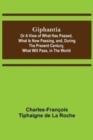Giphantia; Or a View of What Has Passed, What Is Now Passing, and, During the Present Century, What Will Pass, in the World. - Book