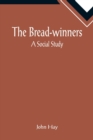 The Bread-winners : A Social Study - Book