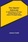 The Gipsies' Advocate; Or, Observations on the Origin, Character, Manners, and Habits of the English Gipsies - Book
