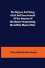The Filigree Ball Being a full and true account of the solution of the mystery concerning the Jeffrey-Moore affair - Book