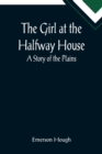 The Girl at the Halfway House; A Story of the Plains - Book