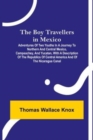 The Boy Travellers in Mexico; Adventures of Two Youths in a Journey to Northern and Central Mexico, Campeachey, and Yucatan, With a Description of the Republics of Central America and of the Nicaragua - Book