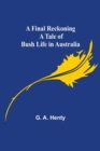 A Final Reckoning A Tale of Bush Life in Australia - Book