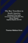 The Boy Travellers in South America; Adventures of Two Youths in a Journey through Ecuador, Peru, Bolivia, Paraguay, Argentine Republic, and Chili - Book