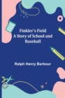 Finkler's Field A Story of School and Baseball - Book