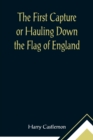 The First Capture or Hauling Down the Flag of England - Book