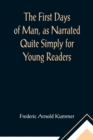The First Days of Man, as Narrated Quite Simply for Young Readers - Book
