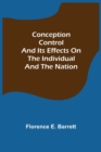 Conception Control and Its Effects on the Individual and the Nation - Book