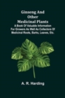 Ginseng and Other Medicinal Plants; A Book of Valuable Information for Growers as Well as Collectors of Medicinal Roots, Barks, Leaves, Etc. - Book