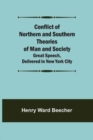 Conflict of Northern and Southern Theories of Man and Society; Great Speech, Delivered in New York City - Book