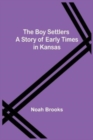 The Boy Settlers : A Story of Early Times in Kansas - Book