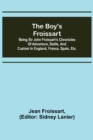The boy's Froissart; Being Sir John Froissart's Chronicles of adventure, battle, and custom in England, France, Spain, etc. - Book