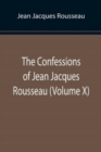 The Confessions of Jean Jacques Rousseau (Volume X) - Book
