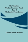 The Complete Works of Artemus Ward, Part 5 : The London Punch Letters - Book