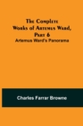 The Complete Works of Artemus Ward, Part 6 : Artemus Ward's Panorama - Book