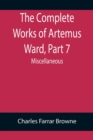 The Complete Works of Artemus Ward, Part 7 : Miscellaneous - Book