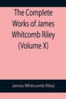The Complete Works of James Whitcomb Riley (Volume X) - Book
