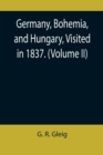 Germany, Bohemia, and Hungary, Visited in 1837. (Volume II) - Book