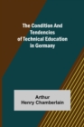 The Condition and Tendencies of Technical Education in Germany - Book