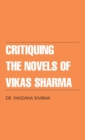 Critiquing the Novels of Vikas Sharma - Book