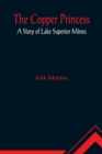 The Copper Princess; A Story of Lake Superior Mines - Book