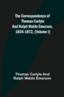 The Correspondence of Thomas Carlyle and Ralph Waldo Emerson, 1834-1872, (Volume I) - Book
