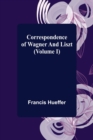 Correspondence of Wagner and Liszt (Volume I) - Book
