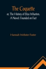 The Coquette, or, The History of Eliza Wharton; A Novel : Founded on Fact - Book