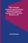 The corsair; a romantic legend of Hell Gate; illustrating the beauty of innocence. Date of the action : Midsummer, 1627 - Book