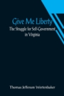 Give Me Liberty : The Struggle for Self-Government in Virginia - Book
