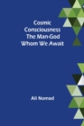 Cosmic Consciousness : The Man-God Whom We Await - Book
