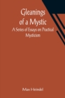 Gleanings of a Mystic : A Series of Essays on Practical Mysticism - Book
