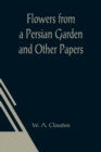 Flowers from a Persian Garden and Other Papers - Book