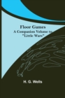 Floor Games; a companion volume to Little Wars - Book