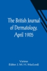 The British Journal of Dermatology, April 1905 - Book