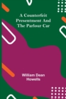 A Counterfeit Presentment and The Parlour Car - Book