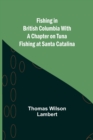 Fishing in British Columbia With a Chapter on Tuna Fishing at Santa Catalina - Book