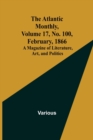 The Atlantic Monthly, Volume 17, No. 100, February, 1866; A Magazine of Literature, Art, and Politics - Book