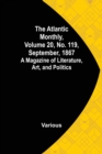 The Atlantic Monthly, Volume 20, No. 119, September, 1867; A Magazine of Literature, Art, and Politics - Book