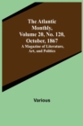 The Atlantic Monthly, Volume 20, No. 120, October, 1867; A Magazine of Literature, Art, and Politics - Book