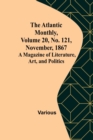 The Atlantic Monthly, Volume 20, No. 121, November, 1867; A Magazine of Literature, Art, and Politics - Book