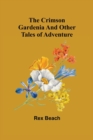 The Crimson Gardenia and Other Tales of Adventure - Book