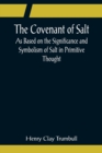The Covenant of Salt; As Based on the Significance and Symbolism of Salt in Primitive Thought - Book