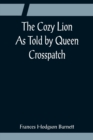The Cozy Lion; As Told by Queen Crosspatch - Book