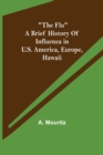 The Flu a brief history of influenza in U.S. America, Europe, Hawaii - Book