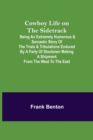 Cowboy Life on the Sidetrack; Being an Extremely Humorous & Sarcastic Story of the Trials & Tribulations Endured by a Party of Stockmen Making a Shipment from the West to the East. - Book