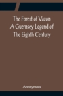 The Forest of Vazon A Guernsey Legend Of The Eighth Century - Book
