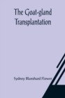 The Goat-gland Transplantation; As Originated and Successfully Performed by J. R. Brinkley, M. D., of Milford, Kansas, U. S. A., in Over 600 Operations Upon Men and Women - Book